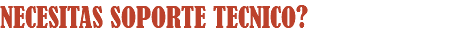 NECESITAS SOPORTE TECNICO?