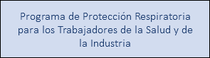 Programa de Protección Respiratoria para los Trabajadores de la Salud y de la Industria 