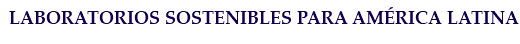LABORATORIOS SOSTENIBLES PARA AMÉRICA LATINA