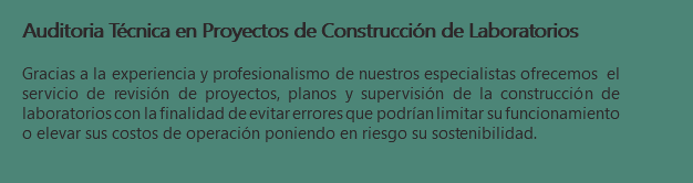 Auditoria Técnica en Proyectos de Construcción de Laboratorios Gracias a la experiencia y profesionalismo de nuestros especialistas ofrecemos el servicio de revisión de proyectos, planos y supervisión de la construcción de laboratorios con la finalidad de evitar errores que podrían limitar su funcionamiento o elevar sus costos de operación poniendo en riesgo su sostenibilidad.