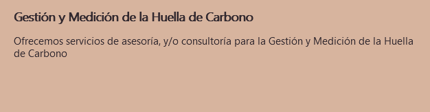 Gestión y Medición de la Huella de Carbono Ofrecemos servicios de asesoría, y/o consultoría para la Gestión y Medición de la Huella de Carbono
